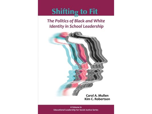 Shifting to Fit: The Politics of Black and White Identity in School Leadership