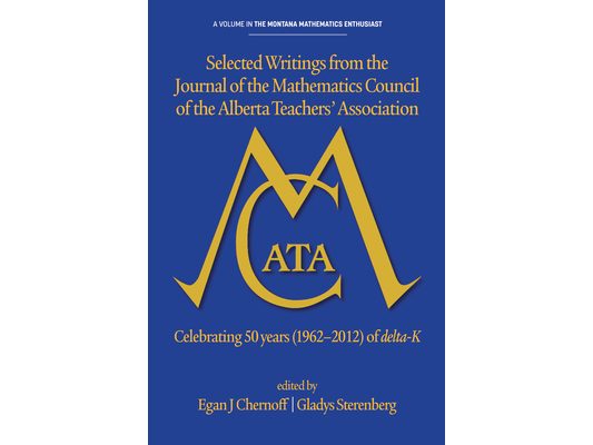 Selected Writings from the Journal of the Mathematics Council of the Alberta Teachers' Association: Celebrating 50 Years (1962-2012) of Delta-K