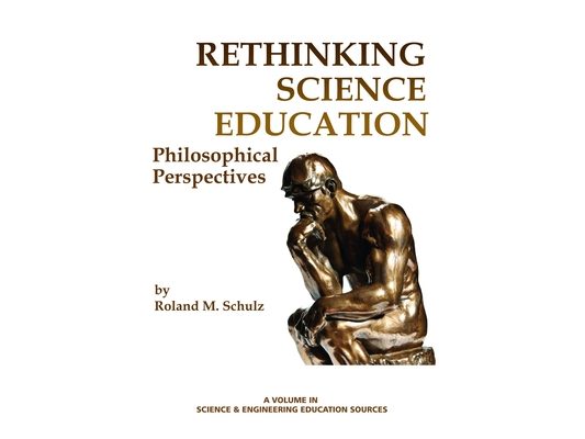 Rethinking Science Education: Philosophical Perspectives