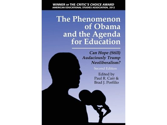 The Phenomenon of Obama and the Agenda for Education: Can Hope (Still) Audaciously Trump Neoliberalism?