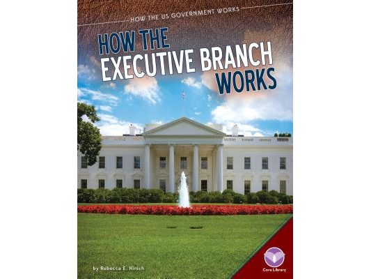 How the Executive Branch Works