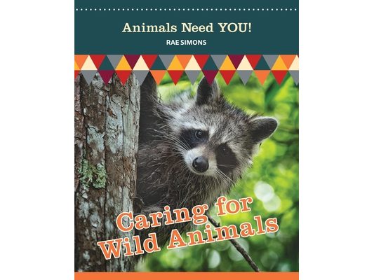 Caring for Wild Animals (Animals Need YOU!)