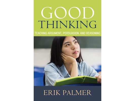 Good Thinking: Teaching Argument, Persuasion, and Reasoning