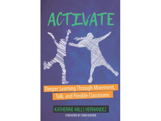 Activate: Deeper Learning through Movement, Talk, and Flexible Classrooms