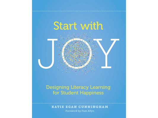 Start with Joy: Designing Literacy Learning for Student Happiness