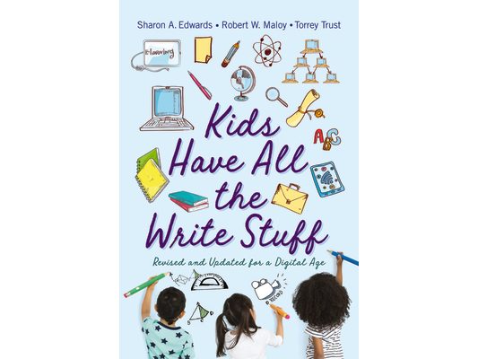 Kids Have All the Write Stuff: Revised and Updated for a Digital Age