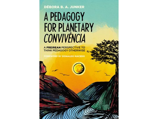 A Pedagogy for Planetary Convivência: A Freirean Perspective to Think Pedagogy Otherwise