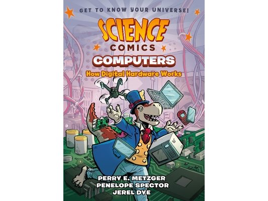 Science Comics: Computers: How Digital Hardware Works