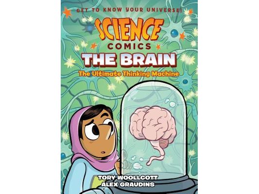 Science Comics: The Brain: The Ultimate Thinking Machine