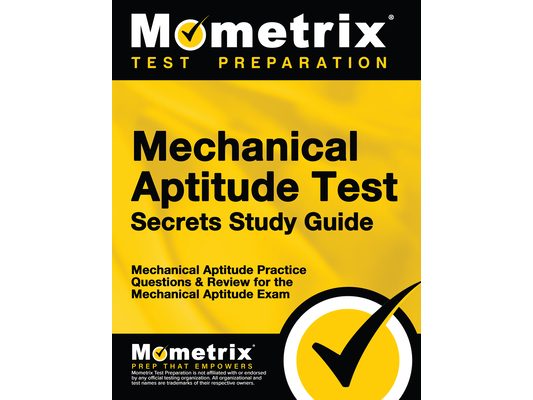 Mechanical Aptitude Test Secrets Study Guide: Mechanical Aptitude Practice Questions & Review for the Mechanical Aptitude Exam