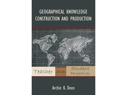 Geographical Knowledge Construction and Production: Teacher and Student Perspectives