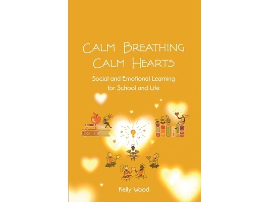 Calm Breathing Calm Hearts: Social and Emotional Learning for School and Life