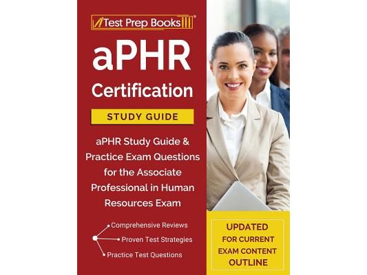 aPHR Certification Study Guide: aPHR Study Guide & Practice Exam Questions for the Associate Professional in Human Resources Exam [Updated for Current