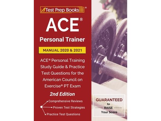 ACE Personal Trainer Manual 2020 and 2021: ACE Personal Training Study Guide and Practice Test Questions for the American Council on Exercise PT Exam
