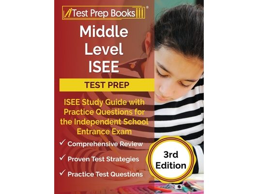 Middle Level ISEE Test Prep: ISEE Study Guide with Practice Questions for the Independent School Entrance Exam [3rd Edition]