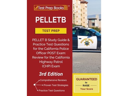 PELLETB Test Prep: PELLET B Study Guide and Practice Test Questions for the California Police Officer POST Exam: Review for the California Highway Pat
