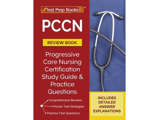 PCCN Review Book 2023-2024: PCCN Study Guide and Practice Test Questions for the Progressive Care Certified Nurse Exam [Updated for the New Certificat
