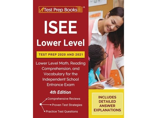 ISEE Lower Level Test Prep 2020 and 2021: Lower Level Math, Reading Comprehension, and Vocabulary for the Independent School Entrance Exam [4th Editio