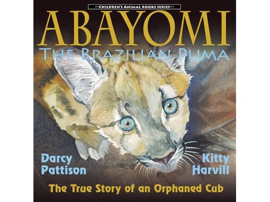 Abayomi, the Brazilian Puma: The True Story of an Orphaned Cub