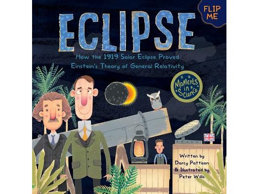Eclipse: How the 1919 Solar Eclipse Proved Einstein's Theory of General Relativity