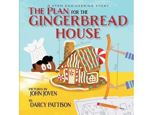 The Plan for the Gingerbread House: A STEM Engineering Story