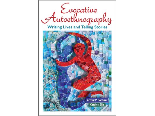 Evocative Autoethnography: Writing Lives and Telling Stories