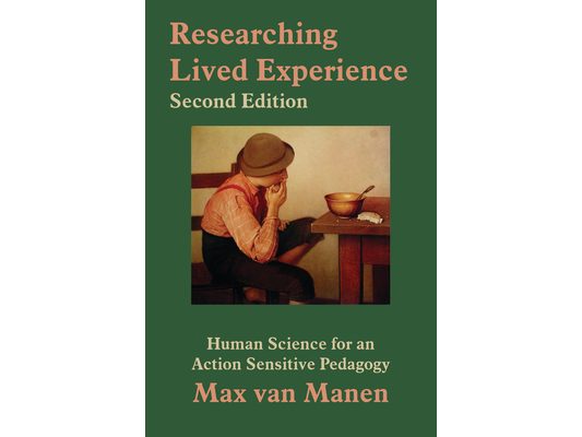 Researching Lived Experience: Human Science for an Action Sensitive Pedagogy