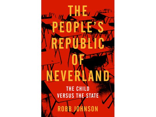 People's Republic of Neverland: State Education vs. the Child