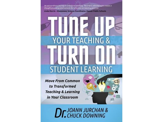 Tune Up Your Teaching and Turn on Student Learning: Move from Common to Transformed Teaching and Learning in Your Classroom
