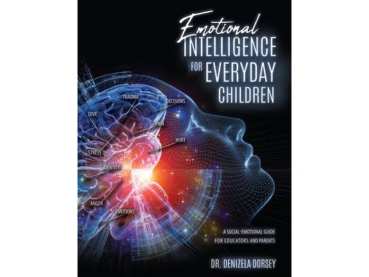 Emotional Intelligence for Everyday Children: A Social-Emotional Guide for Educators and Parents
