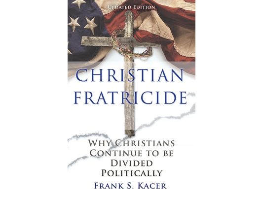 Christian Fratricide: Why Christians Continue to be Divided Politically