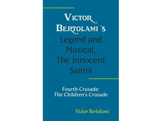 Victor Bertolami's Legend and Musical, The Innocent Saints: Fourth Crusade: The Children's Crusade