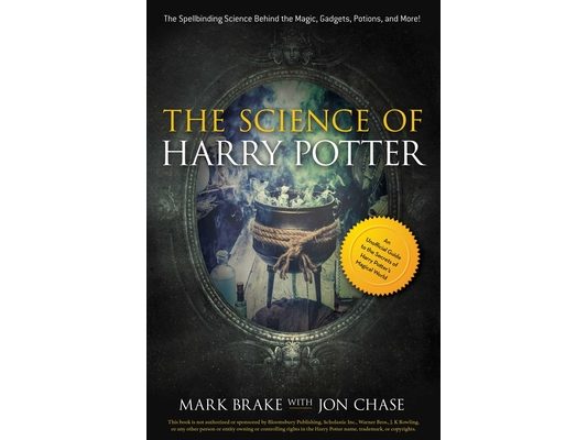 The Science of Harry Potter: The Spellbinding Science Behind the Magic, Gadgets, Potions, and More!
