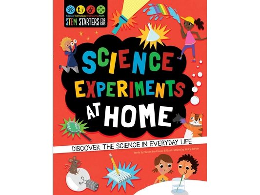 STEM Starters for Kids: Science Experiments at Home: Discover the Science in Everyday Life