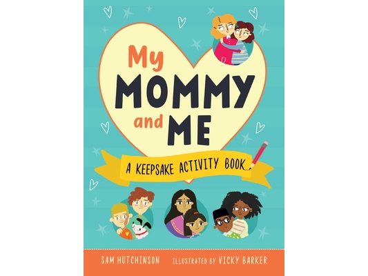 My Mommy and Me: A Keepsake Activity Book (Fill-In-The-Blank Gift for Kids to Give to Their Moms))