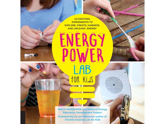 Energy Power Lab for Kids: 40 Exciting Experiments to Explore, Create, Harness, and Unleash Energy