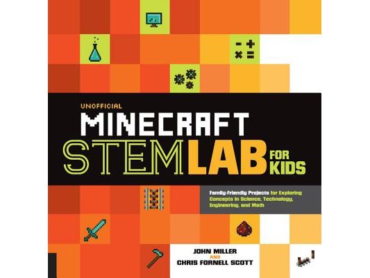 Unofficial Minecraft Stem Lab for Kids: Family-Friendly Projects for Exploring Concepts in Science, Technology, Engineering, and Math