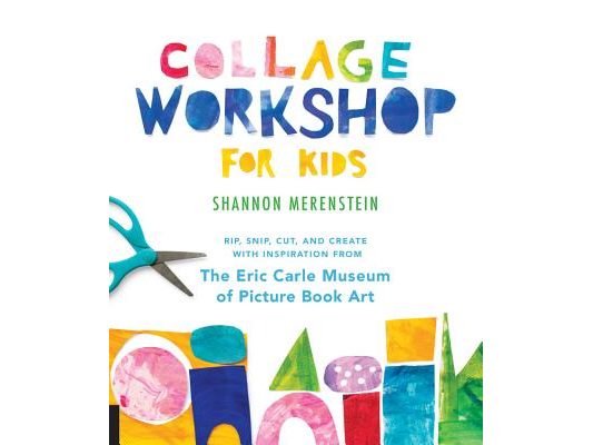 Collage Workshop for Kids: Rip, Snip, Cut, and Create with Inspiration from the Eric Carle Museum
