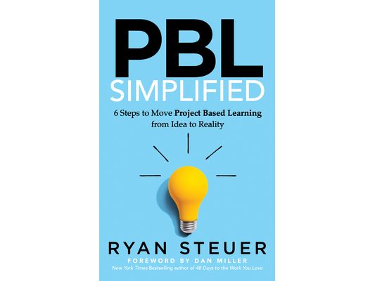 Pbl Simplified: 6 Steps to Move Project Based Learning from Idea to Reality