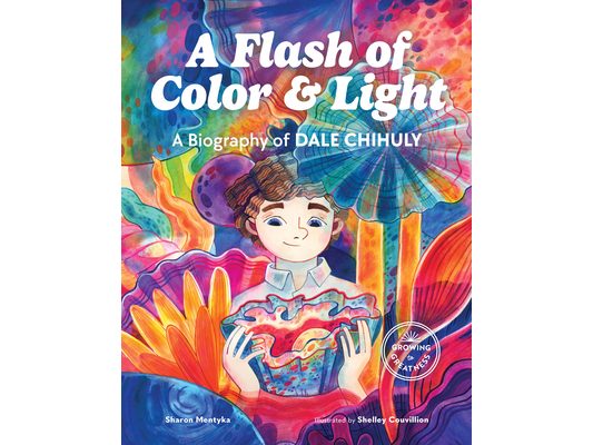 A Flash of Color and Light: A Biography of Dale Chihuly