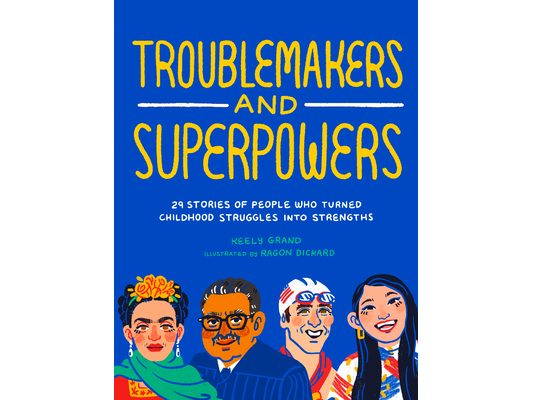 Troublemakers and Superpowers: 29 Stories of People Who Turned Childhood Struggles Into Strengths
