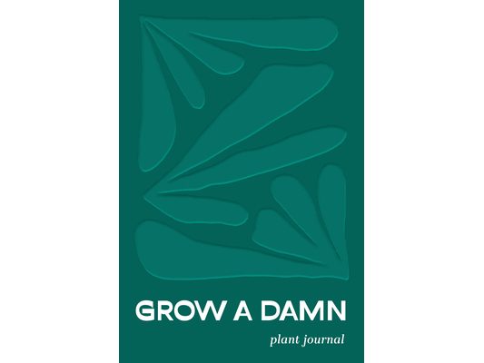Grow a Damn Plant Journal: A Gardening Journal for Outdoor and Indoor Plants