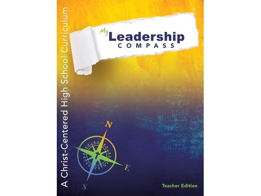 My Leadership Compass - Teacher Edition: A Christ-Centered High School Curriculum