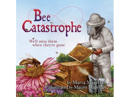 Bee Catastrophe: We'll Miss Them When They're Gone: We'll Miss Them When They are Gone