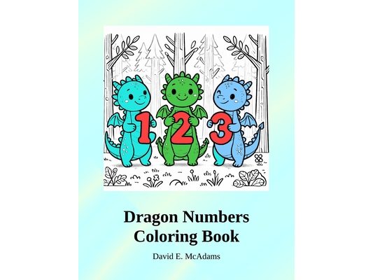 Dragon Numbers Coloring Book: A Fun-Filled Coloring Adventure with Dragons and Numbers!