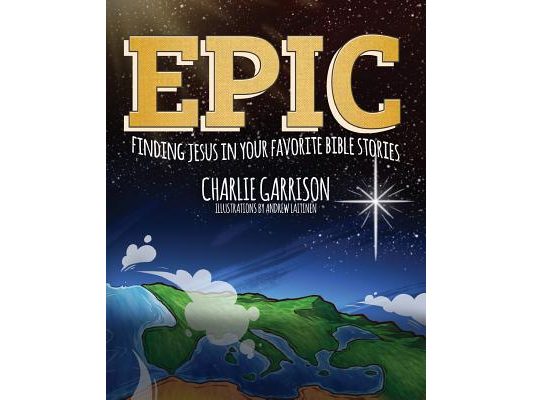 Epic: Finding Jesus in Your Favorite Bible Stories