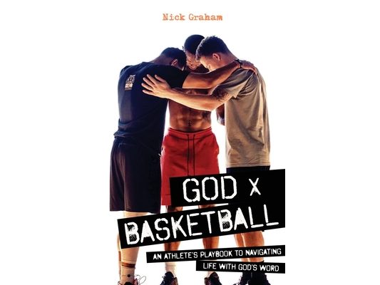 God x Basketball: An Athlete's Playbook to Navigating Life with God's Word