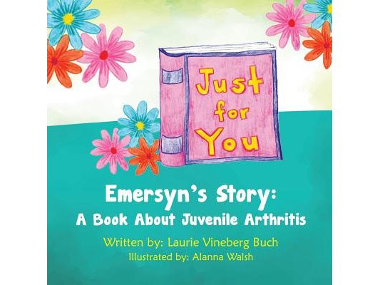 Just For You: Emersyn's Story: A Book About Juvenile Arthritis