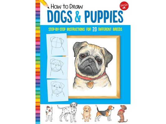 How to Draw Dogs & Puppies: Step-By-Step Instructions for 20 Different Breeds