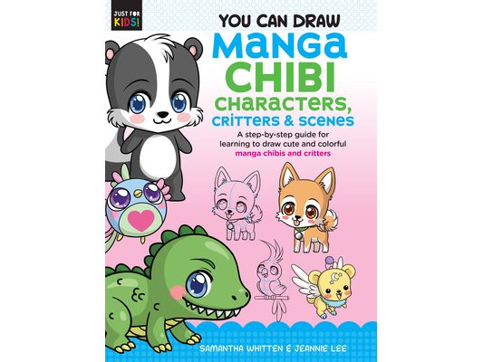 You Can Draw Manga Chibi Characters, Critters & Scenes: A Step-By-Step Guide for Learning to Draw Cute and Colorful Manga Chibis and Critters